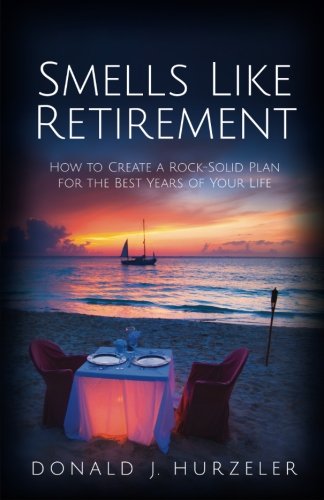 Smells Like Retirement Ho To Create A Rock-Solid Plan For The Best Years Of Yo [Paperback]