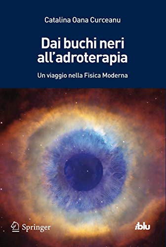 Dai buchi neri all'adroterapia Un viaggio nella Fisica Moderna [Paperback]