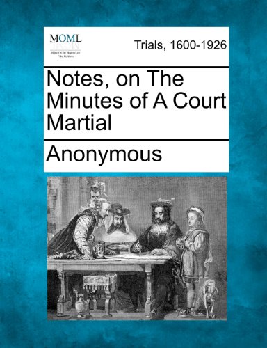 Notes, on the Minutes of a Court Martial [Paperback]