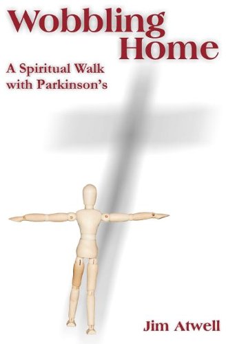 Wobbling Home A Spiritual Walk With Parkinson's [Paperback]