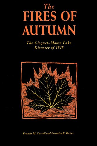 Fires of Autumn The Cloquet-Moose Lake Disaster of 1918 [Paperback]