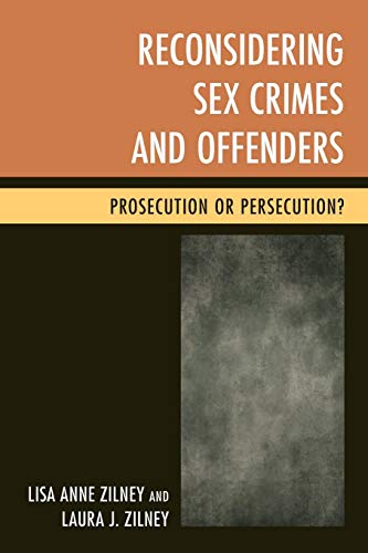 Reconsidering Sex Crimes and Offenders Prosecution or Persecution [Paperback]