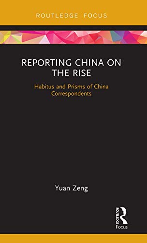 Reporting China on the Rise Habitus and Prisms of China Correspondents [Hardcover]