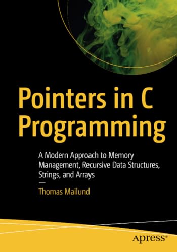 Pointers in C Programming A Modern Approach to Memory Management, Recursive Dat [Paperback]