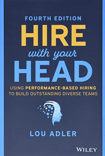 Hire With Your Head: Using Performance-Based Hiring to Build Outstanding Diverse [Hardcover]