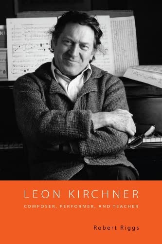 Leon Kirchner Composer, Performer, and Teacher [Hardcover]