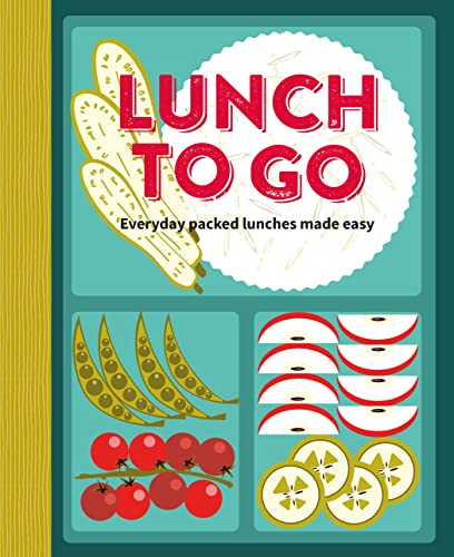 Lunch to Go: Everyday packed lunches made easy [Hardcover]