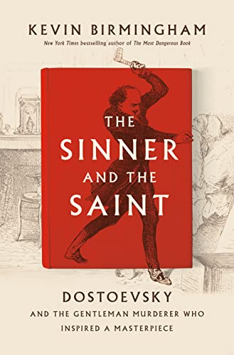 The Sinner and the Saint: Dostoevsky and the Gentleman Murderer Who Inspired a M [Hardcover]