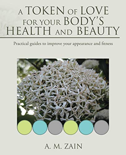 A Token Of Love For Your Body's Health And Beauty Practical Guides To Improve Y [Paperback]