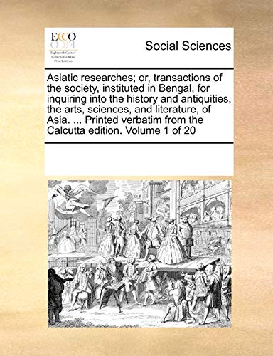 Asiatic Researches or, Transactions of the Society, Instituted in Bengal, for I [Paperback]