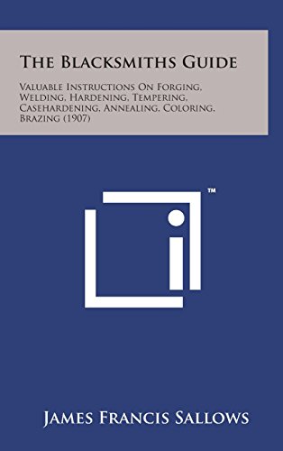 Blacksmiths Guide  Valuable Instructions on Forging, Welding, Hardening, Temper [Hardcover]