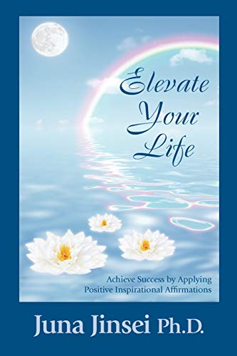 Elevate Your Life  Achieve Success by Applying Positive Inspirational Affirmati [Paperback]