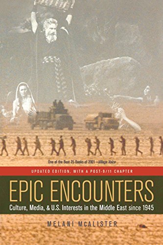 Epic Encounters Culture, Media, and U.S. Interests in the Middle East since1945 [Paperback]