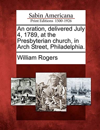 Oration, Delivered July 4, 1789, at the Presbyterian Church, in Arch Street, Phi [Paperback]