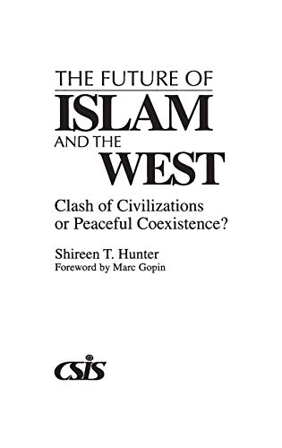 The Future of Islam and the West Clash of Civilizations or Peaceful Coexistence [Hardcover]