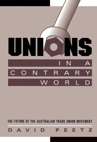 Unions in a Contrary World The Future of the Australian Trade Union Movement [Hardcover]