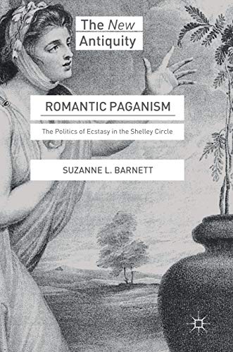 Romantic Paganism: The Politics of Ecstasy in the Shelley Circle [Hardcover]