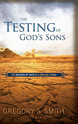 The Testing of God's Sons The Refining of Faith as a Biblical Theme [Hardcover]