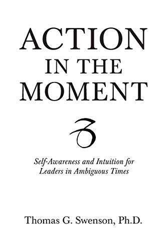 Action In The Moment Self-Aareness And Intuition For Leaders In Ambiguous Time [Paperback]