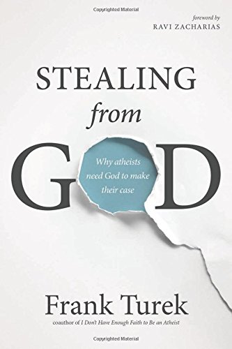 Stealing from God: Why Atheists Need God to Make Their Case [Paperback]