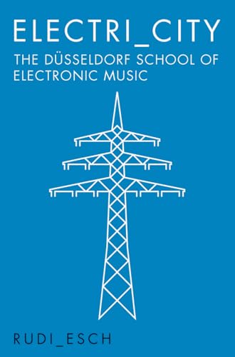 Electri_City: The Dsseldorf School of Electronic Music [Paperback]