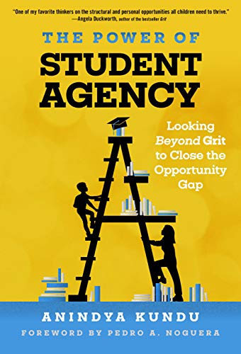 Poer of Student Agency  Looking Beyond Grit to Close the Opportunity Gap [Paperback]