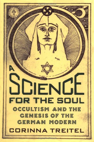 A Science For The Soul Occultism And The Genesis Of The German Modern [Hardcover]