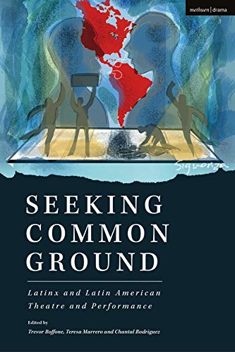 Seeking Common Ground Latinx and Latin American Theatre and Performance [Hardcover]