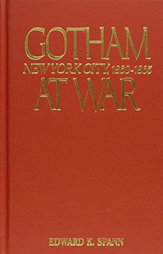 Gotham at War: New York City, 1860-1865 [Hardcover]