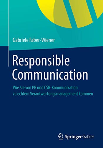 Responsible Communication: Wie Sie von PR und CSR-Kommunikation  zu echtem Veran [Paperback]