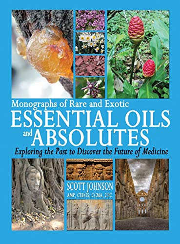 Monographs of Rare and Exotic Essential Oils and Absolutes  Exploring the Past  [Hardcover]