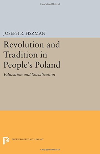 Revolution and Tradition in People's Poland Education and Socialization [Paperback]