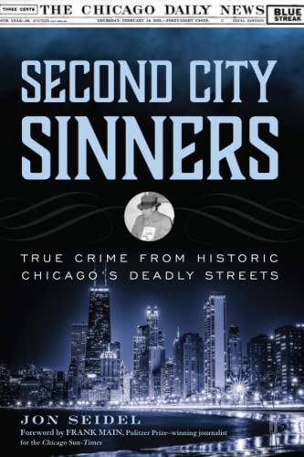 Second City Sinners: True Crime from Historic Chicagos Deadly Streets [Paperback]