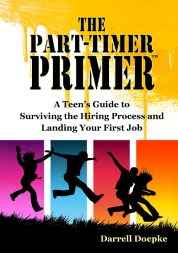 The Part-Timer Primer A Teen's Guide To Surviving The Hiring Process And Landin [Paperback]