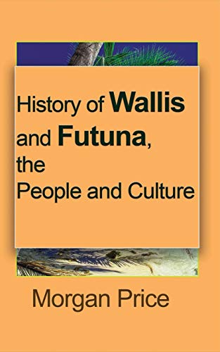 History of Wallis and Futuna, the People and Culture [Paperback]