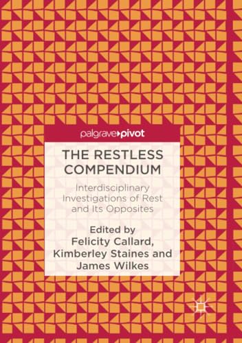 The Restless Compendium: Interdisciplinary Investigations of Rest and Its Opposi [Paperback]