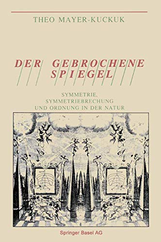 Der gebrochene Spiegel: Symmetrie, Symmetriebrechung und Ordnung in der Natur [Paperback]