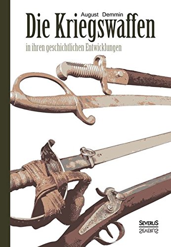 Die Kriegsaffen In Ihren Geschichtlichen Enticklungen (german Edition) [Hardcover]