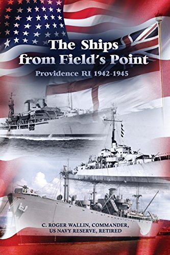 The Ships From Field's Point Providence Ri 1942-1945 [Paperback]