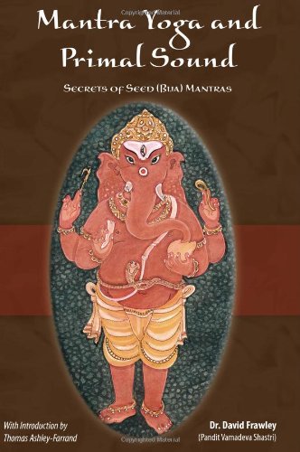 Mantra Yoga and Primal Sound: Secret of Seed (Bija) Mantras [Paperback]