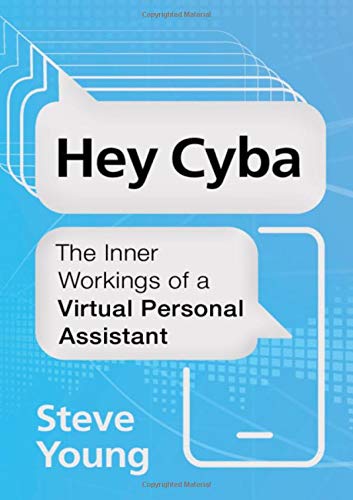 Hey Cyba The Inner Workings of a Virtual Personal Assistant [Hardcover]