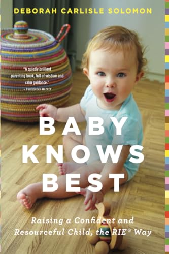 Baby Knows Best: Raising a Confident and Resourceful Child, the RIE  Way [Paperback]